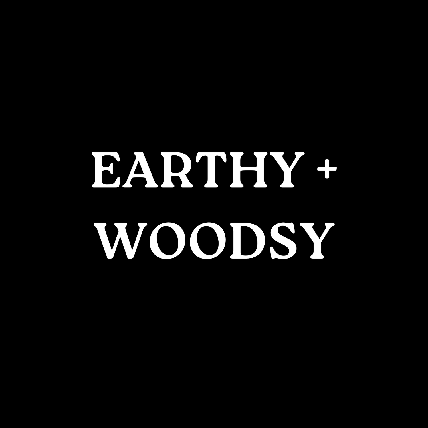 Earthy Woodsy
