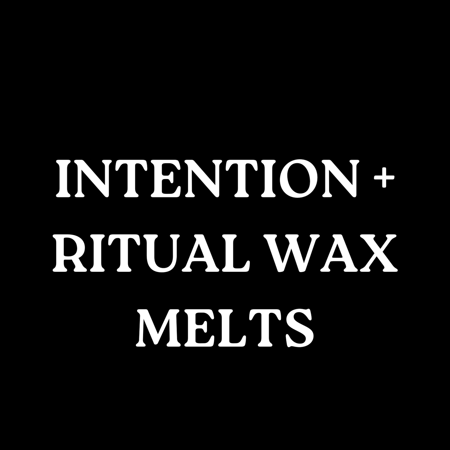 Intention + Ritual Wax Melts