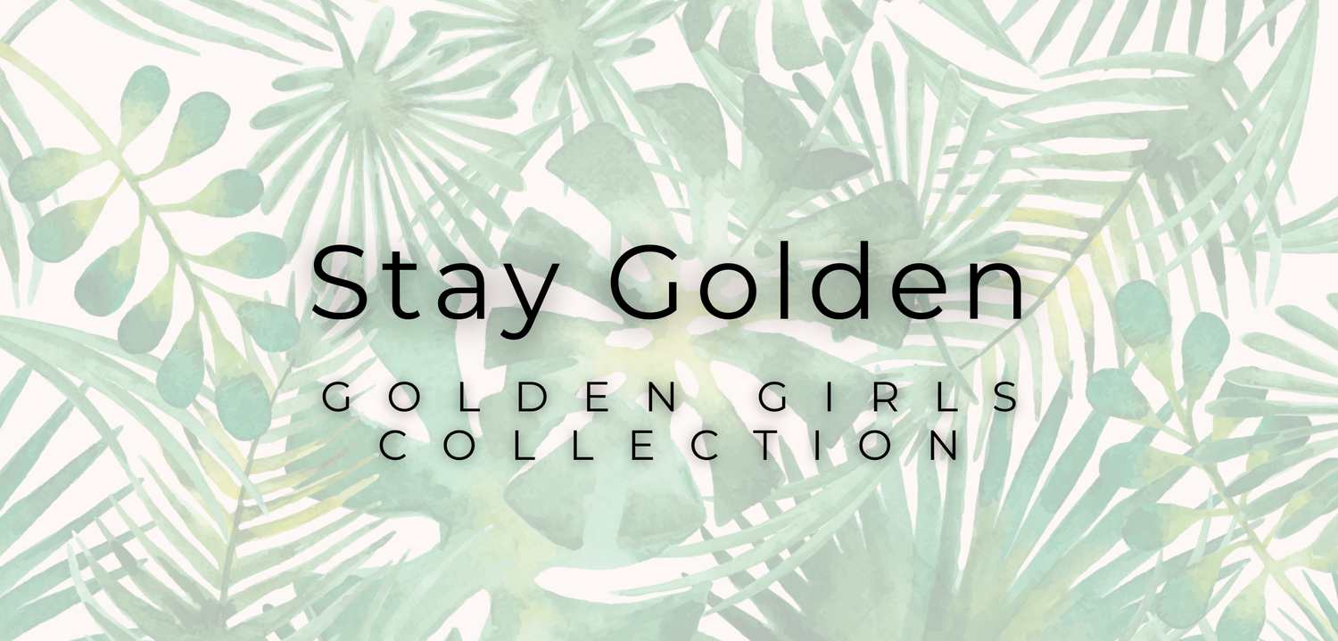 Stay Golden | The Golden Girls Collection